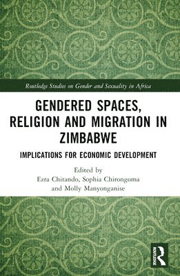 Ezra Chitando, Sophia Chirongoma, Molly Manyonganise, Ezra (University of Zimbabwe) Chitando - Gendered Spaces, Religion and Migration in Zimbabwe, Häftad