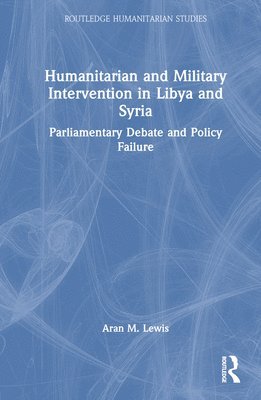 bokomslag Humanitarian and Military Intervention in Libya and Syria