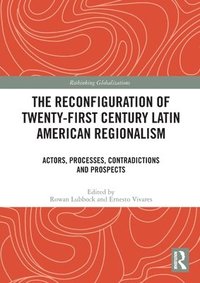 bokomslag The Reconfiguration of Twenty-first Century Latin American Regionalism