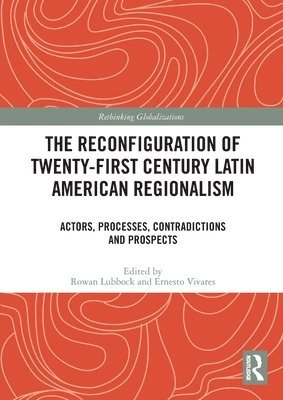 The Reconfiguration of Twenty-first Century Latin American Regionalism 1