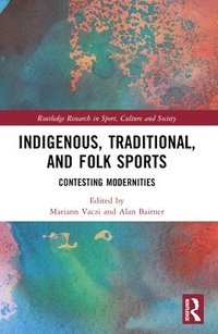 bokomslag Indigenous, Traditional, and Folk Sports