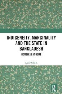 bokomslag Indigeneity, Marginality and the State in Bangladesh