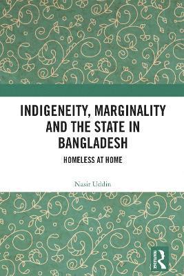 Nasir Uddin, Bangladesh) Uddin, Nasir (University of Chittagong - Indigeneity, Marginality and the State in Bangladesh, Häftad