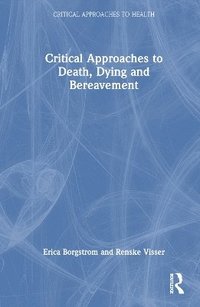 bokomslag Critical Approaches to Death, Dying and Bereavement