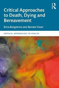 bokomslag Critical Approaches to Death, Dying and Bereavement