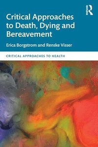 bokomslag Critical Approaches to Death, Dying and Bereavement