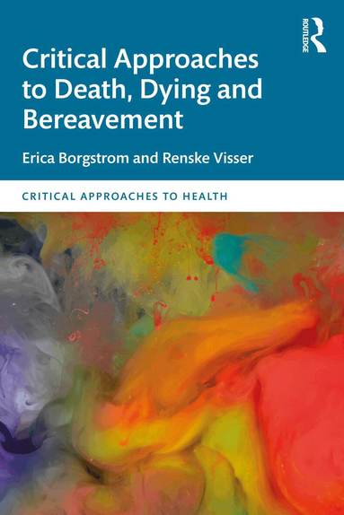 Erica Borgstrom, Renske Visser - Critical Approaches to Death, Dying and Bereavement, Häftad