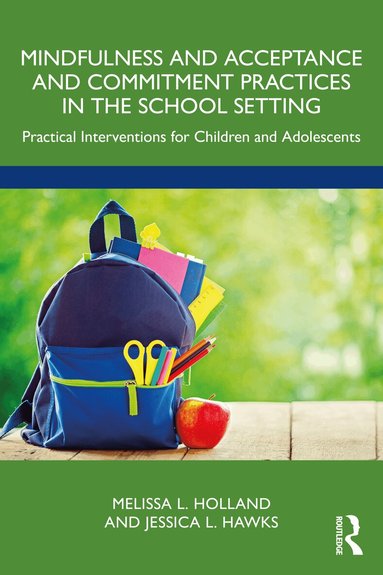 Melissa Holland, Jessica Hawks - Mindfulness and Acceptance and Commitment Practices in the School Setting, Häftad