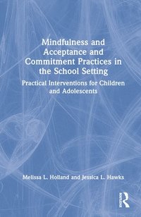 bokomslag Mindfulness and Acceptance and Commitment Practices in the School Setting