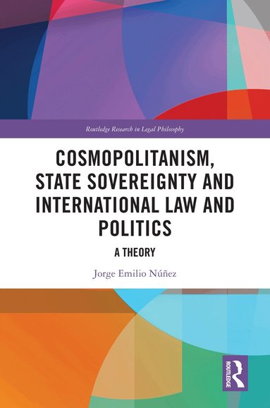 Jorge E. Núñez - Cosmopolitanism, State Sovereignty and International Law and Politics, Häftad