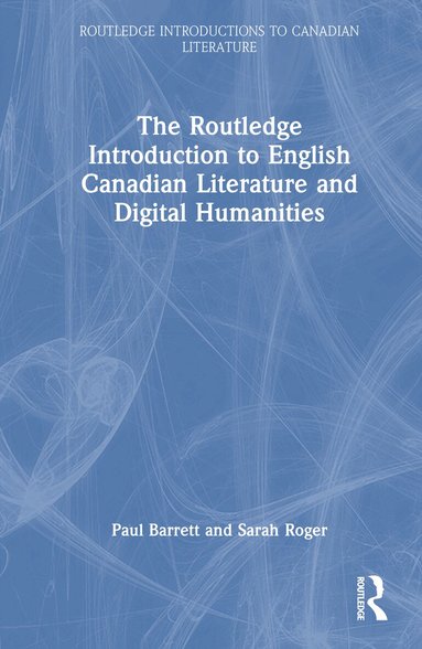 Paul Barrett, Sarah Roger - Routledge Introduction to English Canadian Literature and Digital Humanities, Inbunden