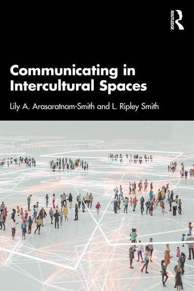 Lily A. Arasaratnam-Smith, L. Ripley Smith - Communicating in Intercultural Spaces, Häftad