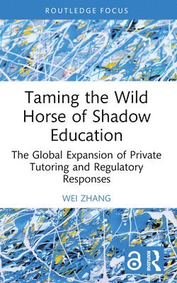 Wei Zhang, China) Zhang, Wei (East China Normal University - Taming the Wild Horse of Shadow Education, Häftad
