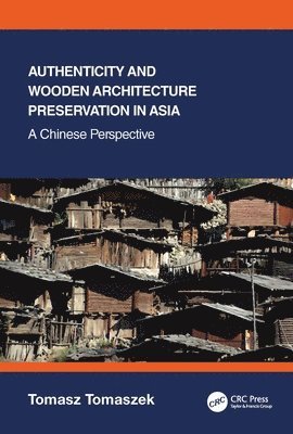 bokomslag Authenticity and Wooden Architecture Preservation in Asia  a Chinese perspective