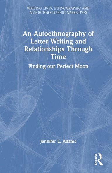 Jennifer L. Adams - Autoethnography of Letter Writing and Relationships Through Time, Inbunden