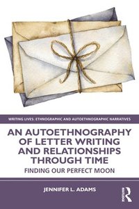 bokomslag An Autoethnography of Letter Writing and Relationships Through Time