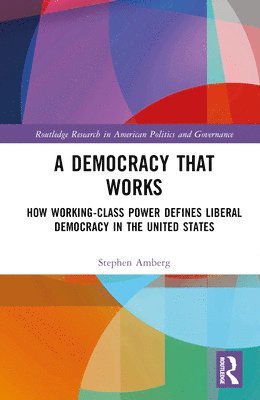 Stephen Amberg, USA) Amberg, Stephen (University of Texas at San Antonio - Democracy That Works, Inbunden