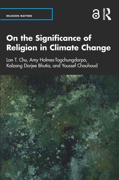 Lan T. Chu, Amy Holmes-Tagchungdarpa, Kalzang Bhutia, Youssef Chouhoud - On the Significance of Religion in Climate Change, Häftad