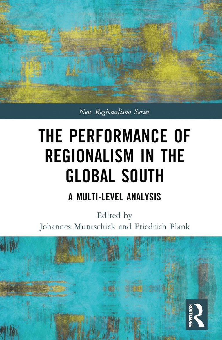 Johannes Muntschick, Friedrich Plank, Germany) Muntschick, Johannes (Johannes Gutenberg-University Mainz, Germany) Plank, Friedrich (Johannes Gutenberg-University Mainz - Performance of Regionalism in the Global South, Inbunden