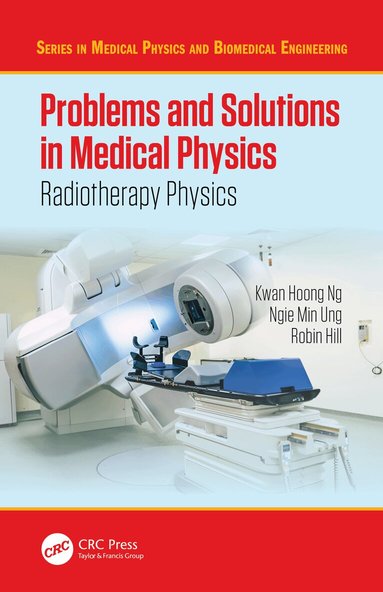 Kwan Hoong Ng, Ngie Min Ung, Robin Hill - Problems and Solutions in Medical Physics, Häftad