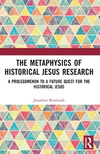 bokomslag The Metaphysics of Historical Jesus Research