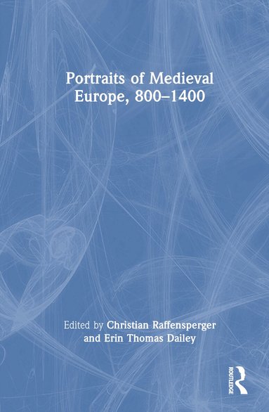 Christian Raffensperger, Erin Thomas Dailey - Portraits of Medieval Europe, 800–1400, Inbunden