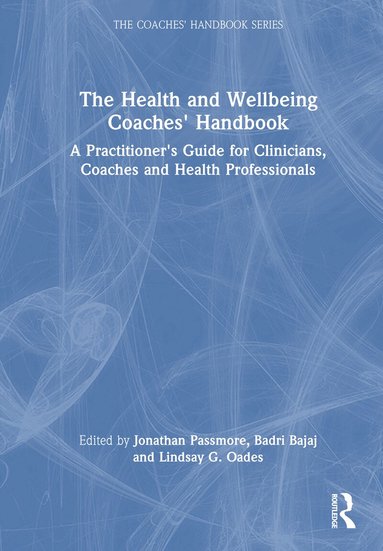 Jonathan Passmore, Badri Bajaj, Lindsay G. Oades - Health and Wellbeing Coaches' Handbook, Inbunden