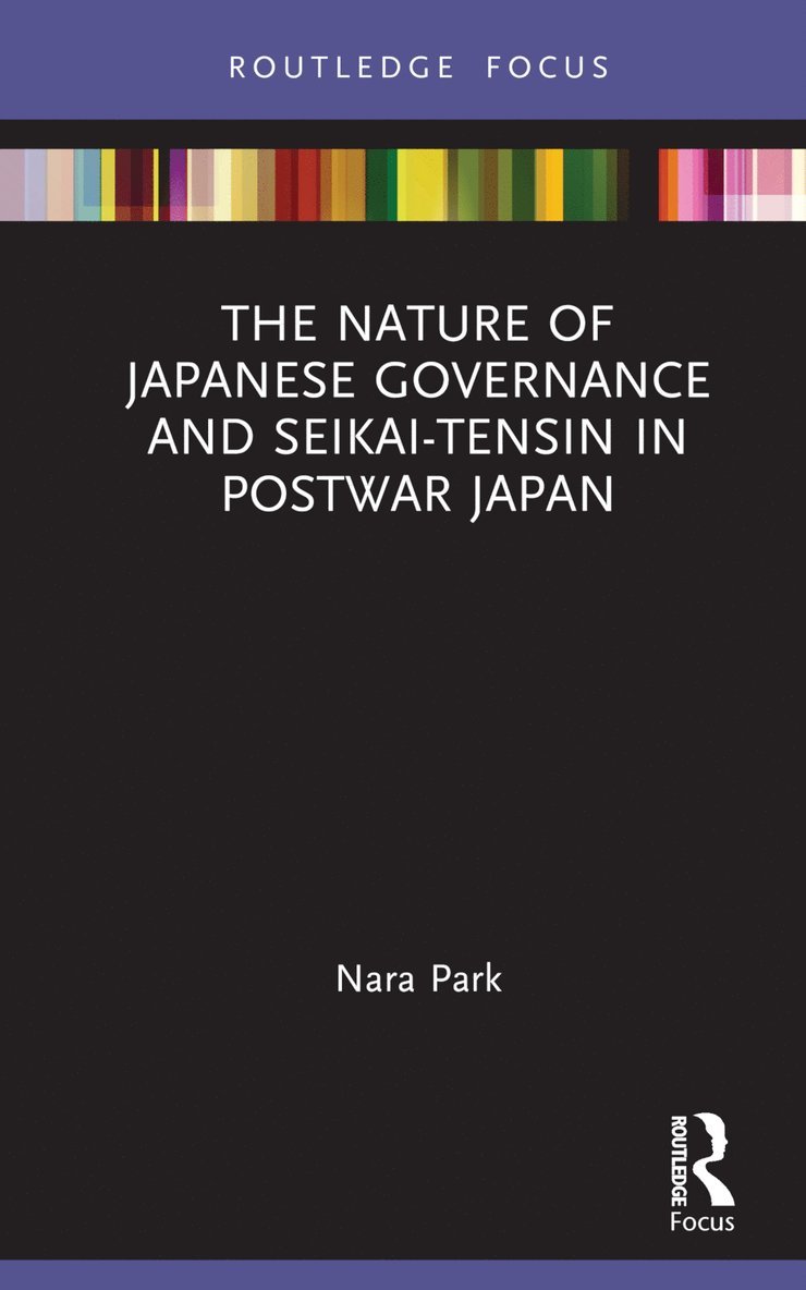 Nara Park, Republic of Korea) Park, Nara (Yonsei University - Nature of Japanese Governance and Seikai-Tensin in Postwar Japan, Inbunden