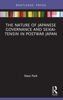 The Nature of Japanese Governance and Seikai-Tensin in Postwar Japan 1