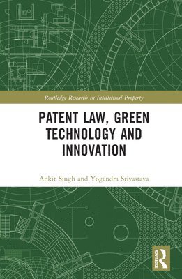 Ankit Singh, Yogendra Srivastava - Patent Law, Green Technology and Innovation, Inbunden