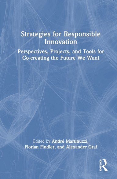 André Martinuzzi, Florian Findler, Alexander Graf - Strategies for Responsible Innovation, Inbunden