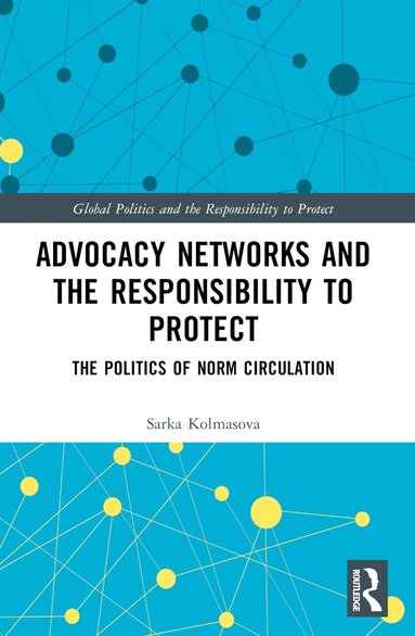 Sarka Kolmasova - Advocacy Networks and the Responsibility to Protect, Häftad