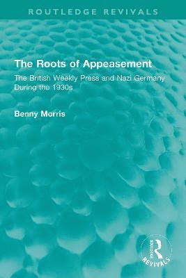 Benny Morris - Roots of Appeasement, Inbunden