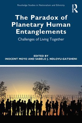 Inocent Moyo, Sabelo J. Ndlovu-Gatsheni, South Africa) Moyo, Inocent (University of Zululand, Germany) Ndlovu-Gatsheni, Sabelo J. (University of Bayreuth - Paradox of Planetary Human Entanglements, Häftad
