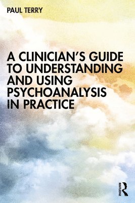 Paul Terry - Clinician’s Guide to Understanding and Using Psychoanalysis in Practice, Häftad