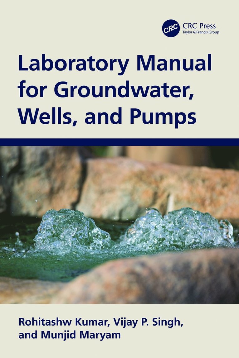 Rohitashw Kumar, Vijay P. Singh, Munjid Maryam, India) Kumar, Rohitashw (SKUAST-Kashmir, USA) Singh, Vijay P. (Texas A&M University, India) Maryam, Munjid (SKUAST-Kashmir - Laboratory Manual for Groundwater, Wells, and Pumps, Häftad