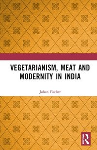 bokomslag Vegetarianism, Meat and Modernity in India