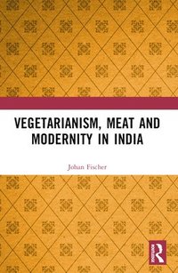 bokomslag Vegetarianism, Meat and Modernity in India