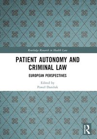 bokomslag Patient Autonomy and Criminal Law