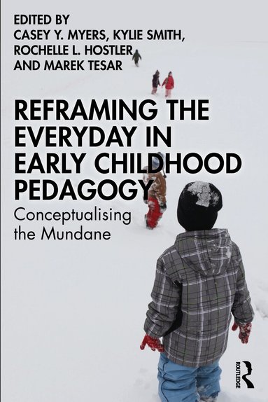 Casey Y. Myers, Kylie Smith, Rochelle L. Hostler, Marek Tesar - Reframing the Everyday in Early Childhood Pedagogy, Häftad