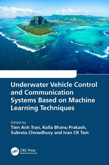 Tien Anh Tran, Kolla Bhanu Prakash, Subrata Chowdhury, Ivan CK Tam - Underwater Vehicle Control and Communication Systems Based on Machine Learning Techniques, Häftad