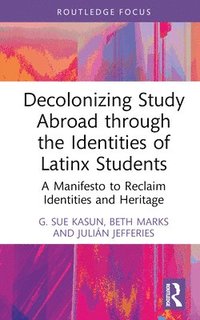 bokomslag Decolonizing Study Abroad through the Identities of Latinx Students
