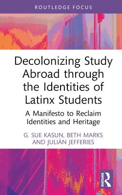 Decolonizing Study Abroad through the Identities of Latinx Students 1