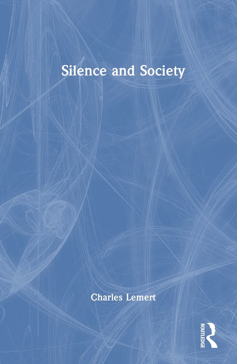 Charles Lemert, Charles (Wesleyan University) Lemert - Silence and Society, Inbunden