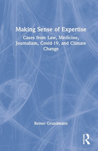Reiner Grundmann - Making Sense of Expertise, Inbunden