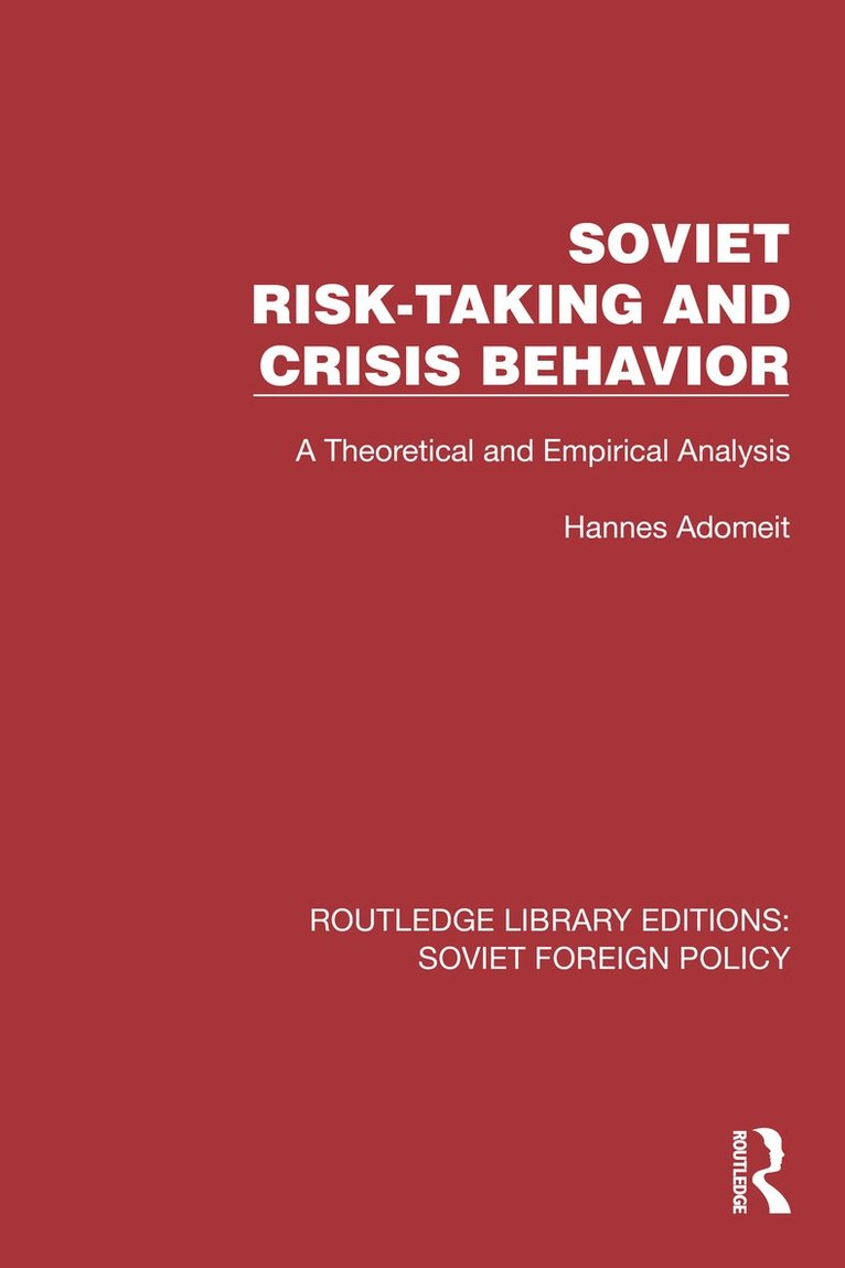 Hannes Adomeit - Soviet Risk-Taking and Crisis Behavior, Inbunden