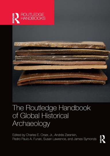 Jr. Orser, Andres Zarankin, Pedro Funari, Susan Lawrence, James Symonds - Routledge Handbook of Global Historical Archaeology, Häftad