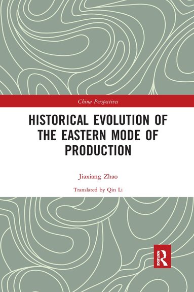 Zhao Jiaxiang - Historical Evolution of the Eastern Mode of Production, Häftad