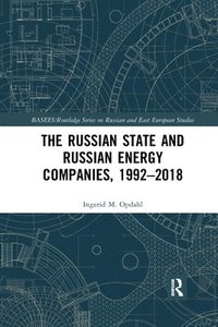 bokomslag The Russian State and Russian Energy Companies, 19922018