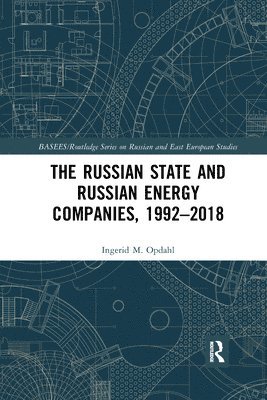 bokomslag The Russian State and Russian Energy Companies, 19922018
